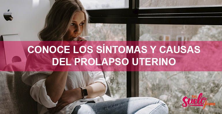 Prolapso uterino: Qué es, causas, síntomas y tratamiento